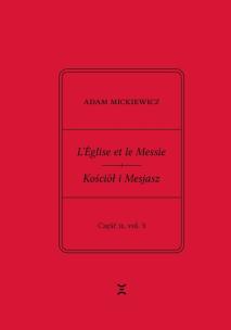 Okładka książki Adam Mickiewicz. L’Église et le Messie / Kościół i Mesjasz. Część II, vol. 3
