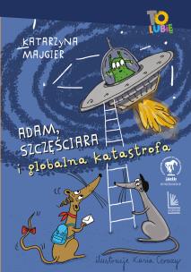 Adam Szczęściara i globalna katastrofa. Autor: Katarzyna Majgier. Multiszop.pl Okładka książki Adam Szczęściara i globalna katastrofa