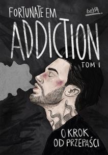 Okładka książki Addiction. O krok od przepaści. Tom 1