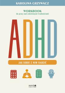 ADHD. Jak sobie z nim radzić. Workbook do pracy nad codziennymi trudnościami. Autor: Karolina Grzywacz. Multiszop.pl Okładka książki ADHD. Jak sobie z nim radzić. Workbook do pracy nad codziennymi trudnościami