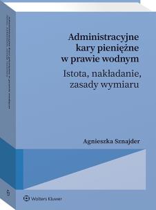 Okładka książki Administracyjne kary pieniężne w prawie wodnym – istota, nakładanie, zasady wymiaru