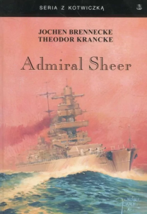 Admiral Sheer. Krążownik dwóch oceanów w.3. Autor: Brennecke Jochen, Krancke Theodor. Multiszop.pl Okładka książki Admiral Sheer. Krążownik dwóch oceanów w.3