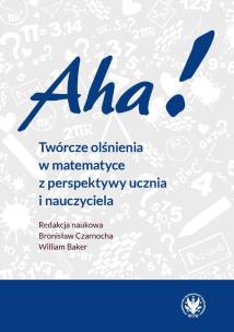 Okładka książki Aha! Twórcze olśnienia w matematyce z perspektywy ucznia i nauczyciela