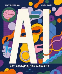 AI. Czy zastapią nas maszyny. Autor: Matthieu Dugal, Davey Owen. Multiszop.pl Okładka książki AI. Czy zastapią nas maszyny