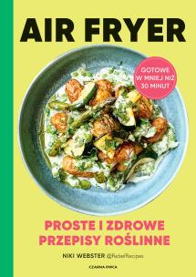 Air Fryer. Proste i zdrowe przepisy roślinne. Autor: Webster Niki. Multiszop.pl Okładka książki Air Fryer. Proste i zdrowe przepisy roślinne