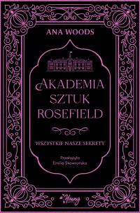 Akademia Sztuk Rosefield Tom 1 Wszystkie nasze sekrety. Autor: Woods Ana. Multiszop.pl Okładka książki Akademia Sztuk Rosefield Tom 1 Wszystkie nasze sekrety
