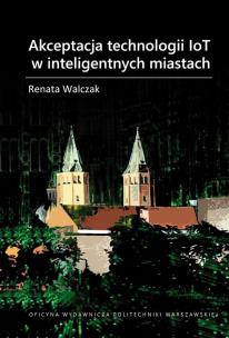 Akceptacja technologii IoT w inteligentnych.... Autor: Walczak Renata. Multiszop.pl Okładka książki Akceptacja technologii IoT w inteligentnych...