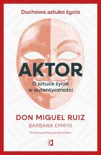 Aktor. Autor: Don Miguel Ruiz. Multiszop.pl Okładka książki Aktor