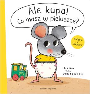 Ale kupa! Co masz w pieluszce? Mała myszka i inni.... Autor: Guido van Genechten. Multiszop.pl Okładka książki Ale kupa! Co masz w pieluszce? Mała myszka i inni...