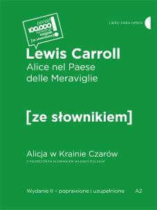 Alice nel Paese delle Meraviglie / Alicja w krainie czarów z podręcznym słownikiem włosko-polskim. Autor: Carroll Lewis. Multiszop.pl Okładka książki Alice nel Paese delle Meraviglie / Alicja w krainie czarów z podręcznym słownikiem włosko-polskim