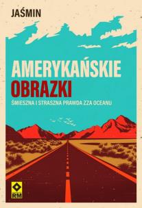 Okładka książki Amerykańskie obrazki Śmieszna i straszna prawda...