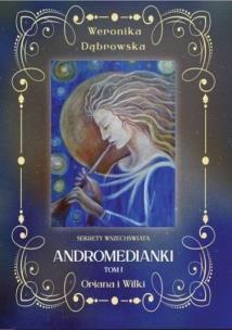 Andromedianki T.1 Oriana i Wilki. Autor: Dąbrowska Weronika. Multiszop.pl Okładka książki Andromedianki T.1 Oriana i Wilki