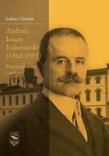 Andrzej książę Lubomirski (1862-1953). Autor: Łukasz Chrobak. Multiszop.pl Okładka książki Andrzej książę Lubomirski (1862-1953)