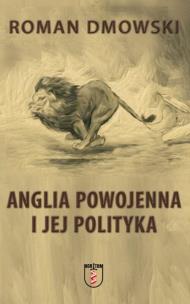 Anglia powojenna i jej polityka. Autor: Roman Dmowski. Multiszop.pl Okładka książki Anglia powojenna i jej polityka