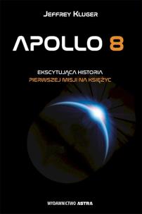 Apollo 8. Pierwsza misja na księżyc. Autor: JEFFREY KLUGER. Multiszop.pl Okładka książki Apollo 8. Pierwsza misja na księżyc