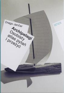 Archipelagi. Osobisty atlas pytań i przeżyć. Autor: Drago Janar. Multiszop.pl Okładka książki Archipelagi. Osobisty atlas pytań i przeżyć