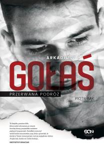 Okładka książki Arkadiusz Gołaś. Przerwana podróż