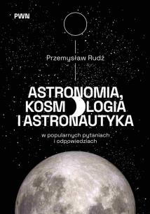Okładka książki Astronomia, kosmologia i astronautyka w popularnych pytaniach i odpowiedziach