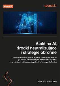 Ataki na AI, środki neutralizujące i strategie obronne. Autor: John Sotiropoulos. Multiszop.pl Okładka książki Ataki na AI, środki neutralizujące i strategie obronne