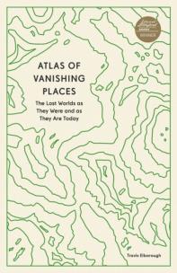 Okładka książki Atlas of Vanishing Places. The Lost Worlds as They Were and as They Are Today wer. angielska