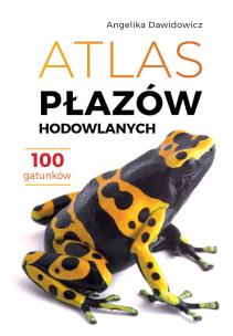 Okładka książki Atlas płazów hodowlanych. 100 gatunków