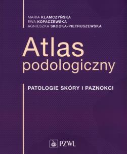 Atlas podologiczny. Autor: Maria Klamczyńska, Ewa Kopaczewska, Skocka-Pietruszewska Agnieszka. Multiszop.pl Okładka książki Atlas podologiczny