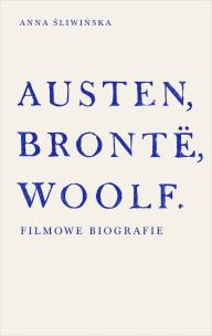 Okładka książki Austen, Brontë, Woolf. Filmowe biografie
