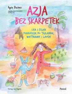 Okładka książki Azja bez skarpetek. Lea i Felek podróżują po Tajlandii, Wietnamie i Laosie