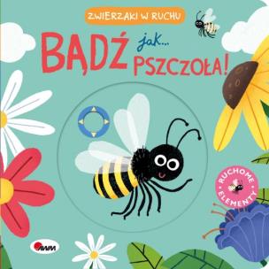Bądź jak pszczoła. Zwierzaczki w ruchu. Autor: Natalia Kawałko - Dzikowska. Multiszop.pl Okładka książki Bądź jak pszczoła. Zwierzaczki w ruchu