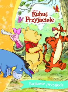Bajkowe przygody. Disney Kubuś i Przyjaciele. Autor: Braybrooks Ann. Multiszop.pl Okładka książki Bajkowe przygody. Disney Kubuś i Przyjaciele