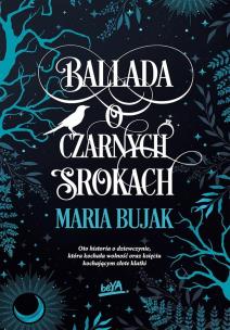 Ballada o Czarnych Srokach. Autor: Maria Bujak. Multiszop.pl Okładka książki Ballada o Czarnych Srokach