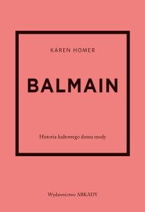 Okładka książki Balmain. Historia kultowego domu mody. Historia kultowego domu mody
