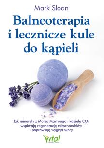 Okładka książki Balneoterapia i lecznicze kule do kąpieli. Jak minerały z Morza Martwego i kąpiele CO2 wspierają regenerację mitochondriów i poprawiają wygląd skóry