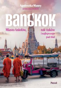 Okładka książki Bangkok. Miasto Aniołów, tuk-tuków i najlepszego pad thai