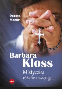 Okładka książki Barbara Kloss. Mistyczka różańca świętego