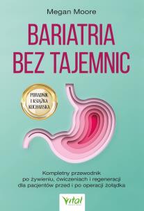Okładka książki Bariatria bez tajemnic.  Kompletny przewodnik po żywieniu, ćwiczeniach i regeneracji dla pacjentów przed i po operacji żołądka