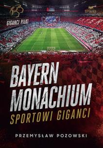 Okładka książki Bayern Monachium. Sportowi giganci