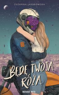 Będę twoją różą. Autor: Jakubowska Zuzanna. Multiszop.pl Okładka książki Będę twoją różą