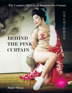 Okładka książki Behind The Pink Curtain. The Complete History of Japanese Sex Cinema