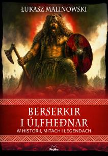 Okładka książki Berserkir i úlfheðnar w historii, mitach i legendach. Wierzenia i zwyczaje