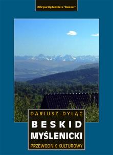 Beskid Myślenicki. Przewodnik kulturowy. Autor: Dariusz Dyląg. Multiszop.pl Okładka książki Beskid Myślenicki. Przewodnik kulturowy