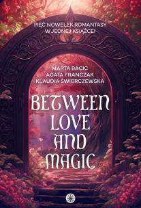Okładka książki Between Love and Magic