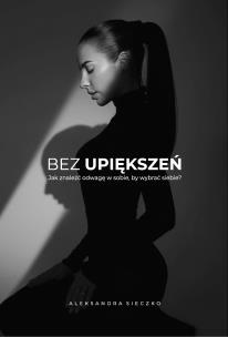 Okładka książki Bez upiększeń. Jak znaleźć odwagę w sobie, by wybrać siebie