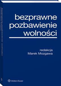 Bezprawne pozbawienie wolności. Autor: Mozgawa Marek. Multiszop.pl Okładka książki Bezprawne pozbawienie wolności