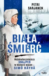 Biała Śmierć. Najskuteczniejszy snajper w historii wojen – Simö Häyhä. Autor: Sarjanen Petri. Multiszop.pl Okładka książki Biała Śmierć. Najskuteczniejszy snajper w historii wojen – Simö Häyhä