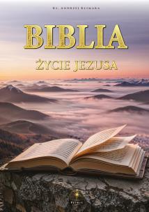 Okładka książki Biblia. Życie Jezusa w słowie i obrazie