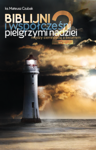 Biblijni i współcześni pilelgrzymi nadziei 2. Autor: Mateusz Czubak. Multiszop.pl Okładka książki Biblijni i współcześni pilelgrzymi nadziei 2