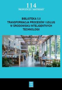 Okładka książki Biblioteka 5.0: transformacja procesów i usług w środowisku inteligentnych technologii