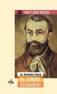 Bł. Edmund Bojanowski. Autor: Kazimierz Panuś. Multiszop.pl Okładka książki Bł. Edmund Bojanowski