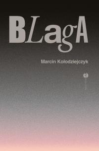 Blaga. Autor: Marcin Kołodziejczyk. Multiszop.pl Okładka książki Blaga